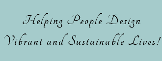 Helping People Design Vibrant and Sustainable Lives!